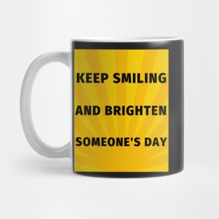 Keep smiling and brighten someone's day Mug